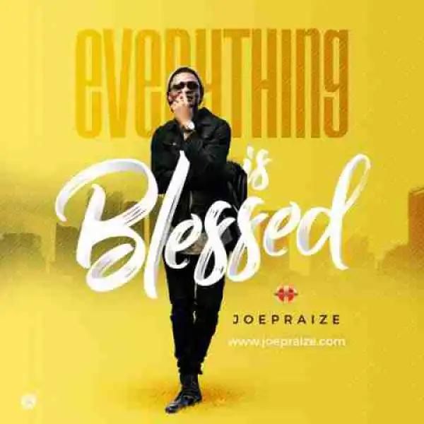 Joepraize - Everything Is Blessed